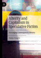 Alterity and Capitalism in Speculative Fiction: Estranging Contemporary History