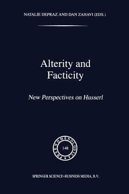 Alterity and Facticity: New Perspectives on Husserl - Depraz, N (Editor), and Zahavi, D (Editor)