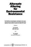 Alternate Alloying for Environmental Resistance: Proceedings of the Symposium Sponsored by the Corrosion and Environmental Effects Committee of the Me