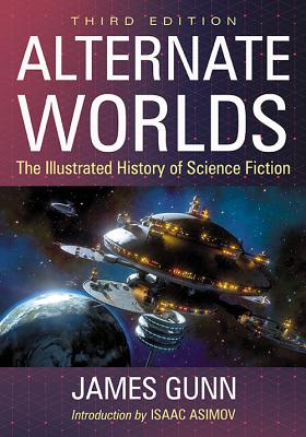 Alternate Worlds: The Illustrated History of Science Fiction, 3D Ed. - Gunn, James, Col.