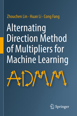 Alternating Direction Method of Multipliers for Machine Learning - Lin, Zhouchen, and Li, Huan, and Fang, Cong