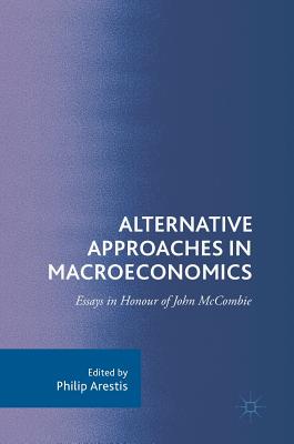 Alternative Approaches in Macroeconomics: Essays in Honour of John McCombie - Arestis, Philip (Editor)