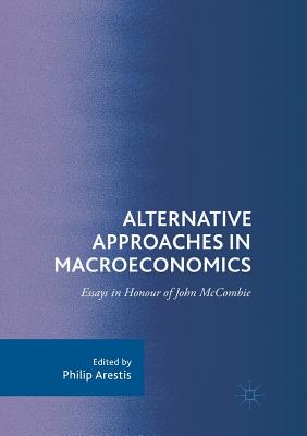 Alternative Approaches in Macroeconomics: Essays in Honour of John McCombie - Arestis, Philip (Editor)