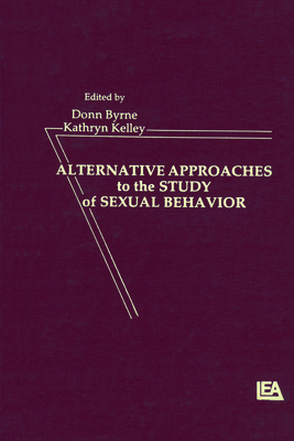 Alternative Approachies to the Study of Sexual Behavior - Byrne, Donn (Editor), and Kelley, Kathryn (Editor)