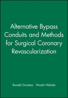 Alternative Bypass Conduits and Methods for Surgical Coronary Revascularization - Grooters, Ronald (Editor), and Nishida, Hiroshi (Editor)