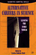 Alternative Careers in Science: Leaving the Ivory Tower - Robbins-Roth, Cynthia (Editor)