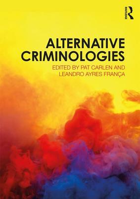 Alternative Criminologies - Carlen, Pat (Editor), and Ayres Frana, Leandro (Editor)