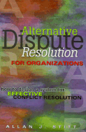 Alternative Dispute Resolution for Organizations: How to Design a System for Effective Conflict Resolution