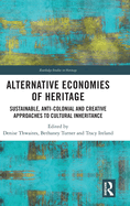 Alternative Economies of Heritage: Sustainable, Anti-Colonial and Creative Approaches to Cultural Inheritance