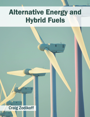 Alternative Energy and Hybrid Fuels - Zodikoff, Craig (Editor)
