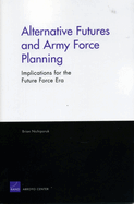 Alternative Futures and Army Force Planning: Implications for the Future Force Era