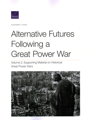 Alternative Futures Following a Great Power War: Supporting Material on Historical Great Power Wars - Evans, Alexandra T