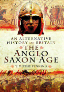 Alternative History of Britain: The Anglo Saxon Age