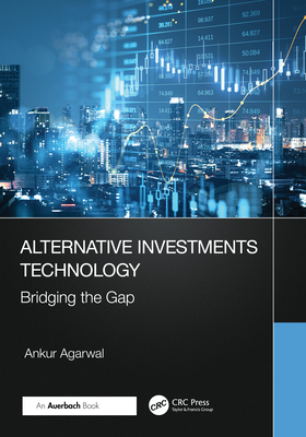 Alternative Investments Technology: Bridging the Gap - Agarwal, Ankur