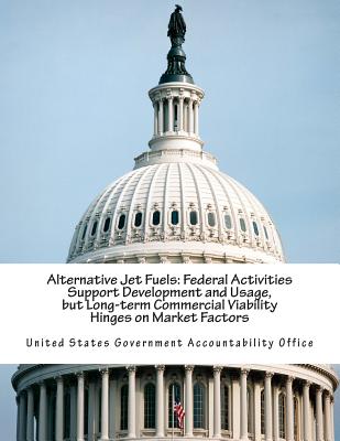 Alternative Jet Fuels: Federal Activities Support Development and Usage, but Long-term Commercial Viability Hinges on Market Factors - United States Government Accountability