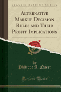 Alternative Markup Decision Rules and Their Profit Implications (Classic Reprint)