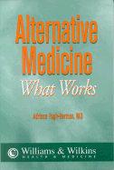 Alternative Medicine: What Works? - Fugh-Berman, Adriane, MD, and Berman, Fugh