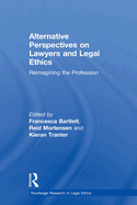 Alternative Perspectives on Lawyers and Legal Ethics: Reimagining the Profession