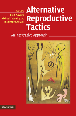 Alternative Reproductive Tactics: An Integrative Approach - Oliveira, Rui F (Editor), and Taborsky, Michael (Editor), and Brockmann, H Jane (Editor)
