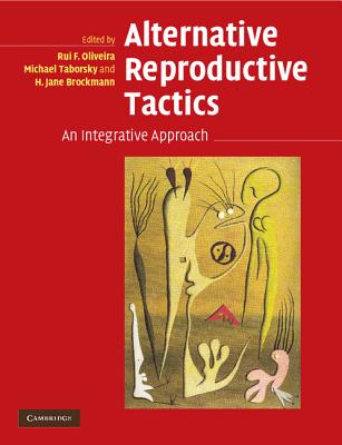 Alternative Reproductive Tactics - Oliveira, Rui F (Editor), and Taborsky, Michael (Editor), and Brockmann, H Jane (Editor)