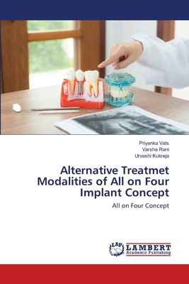 Alternative Treatmet Modalities of All on Four Implant Concept - Vats, Priyanka, and Rani, Varsha, and Kukreja, Urvashi