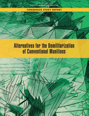 Alternatives for the Demilitarization of Conventional Munitions - National Academies of Sciences, Engineering, and Medicine, and Division on Engineering and Physical Sciences, and Board on...