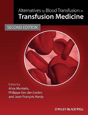 Alternatives to Blood Transfusion in Transfusion Medicine - Maniatis, Alice (Editor), and Hardy, Jean-Franois (Editor), and Van Der Linden, Phillipe (Editor)