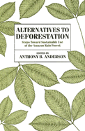 Alternatives to Deforestation: Steps Toward Sustainable Use of the Amazon Rain Forest