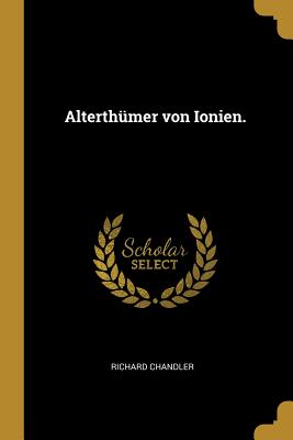 Alterthumer Von Ionien. - Chandler, Richard