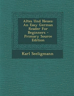 Altes Und Neues: An Easy German Reader for Beginners - Seeligmann, Karl