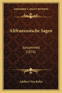 Altfranzosische Sagen: Gesammelt (1876)