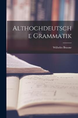 Althochdeutsche Grammatik - Braune, Wilhelm