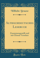 Althochdeutsches Lesebuch: Zusammengestellt Und Mit Glossar Versehen (Classic Reprint)