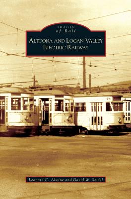 Altoona and Logan Valley Electric Railway - Alwine, Leonard E, and Seidel, David W