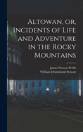 Altowan, or, Incidents of Life and Adventure in the Rocky Mountains