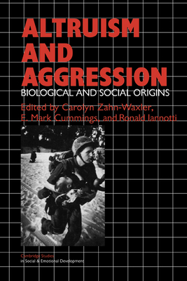 Altruism and Aggression: Social and Biological Origins - Zahn-Waxler, Carolyn (Editor), and Cummings, E. Mark (Editor), and Iannotti, Ronald J. (Editor)