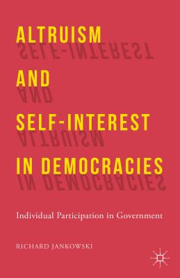 Altruism and Self-Interest in Democracies: Individual Participation in Government - Jankowski, R
