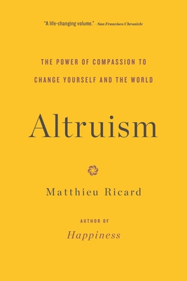 Altruism: The Power of Compassion to Change Yourself and the World - Ricard, Matthieu