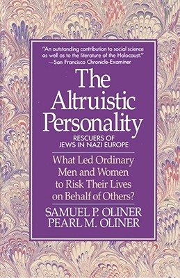 Altruistic Personality: Rescuers of Jews in Nazi Europe - Oliner, Samuel P