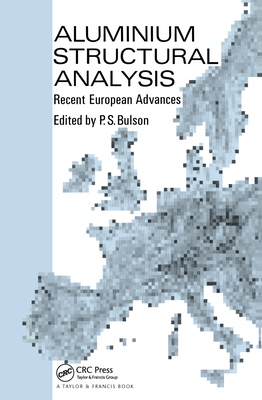 Aluminium Structural Analysis: Recent European Advances - Bulson, P S (Editor)