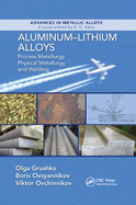 Aluminum-Lithium Alloys: Process Metallurgy, Physical Metallurgy, and Welding