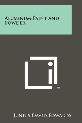 Aluminum Paint And Powder - Edwards, Junius David