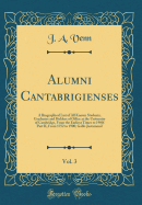 Alumni Cantabrigienses, Vol. 3: A Biographical List of All Known Students, Graduates and Holders of Office at the University of Cambridge, from the Earliest Times to 1900; Part II, from 1752 to 1900; Gabb-Justamond (Classic Reprint)