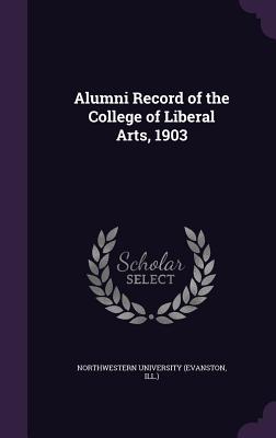 Alumni Record of the College of Liberal Arts, 1903 - Northwestern University (Evanston, Ill ) (Creator)