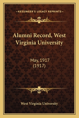 Alumni Record, West Virginia University: May, 1917 (1917) - West Virginia University