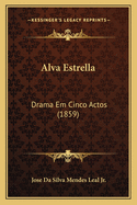 Alva Estrella: Drama Em Cinco Actos (1859)