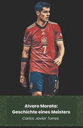 Alvaro Morata: Geschichte eines Meisters: Von Spanien in die Welt, zwischen Erfolgen und Kuriosit?ten