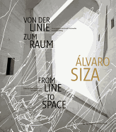 Alvaro Siza: Von Der Linie Zum Raum / From Line to Space