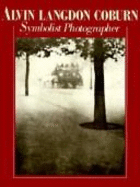 Alvin Langdon Coburn: Symbolist Photographer, 1882 "1966: Aperture 104