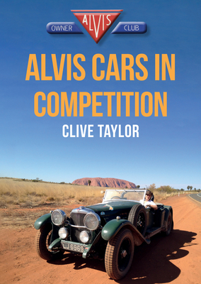 Alvis Cars in Competition - Taylor, Clive, and Alvis Owner's Club